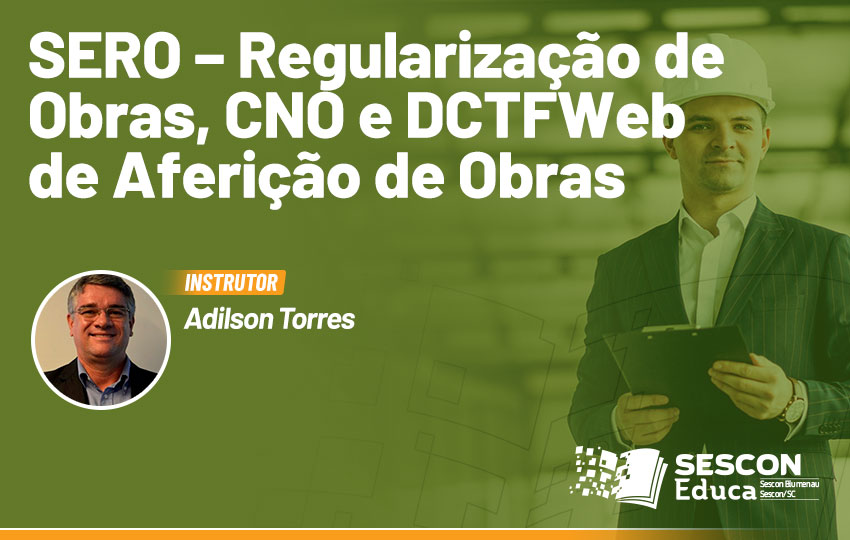 SERO – Regularização de Obras, CNO e DCTFWeb de Aferição de Obras