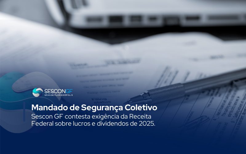 SESCON GF ingressa com Mandado de Segurança Coletivo contra exigência sobre lucros e dividendos de 2025